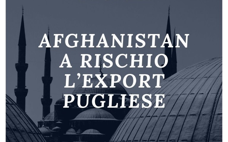 Afghanistan, a rischio líexport di prodotti made in Puglia - Agosto 2021