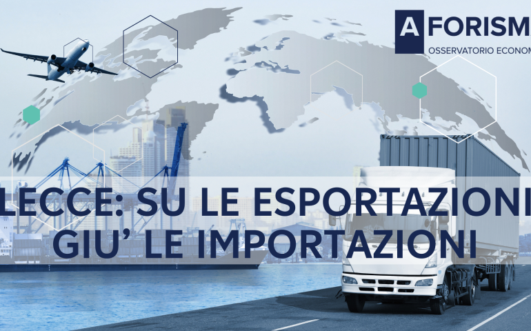 Diminuiscono le importazioni ed aumentano le esportazioni: Ë il miglior saldo di sempre per Lecce